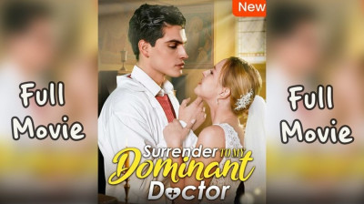 Watch 'Surrender To My Dominant Doctor' Short Drama FREE [Full Episodes] (Short Drama Online)