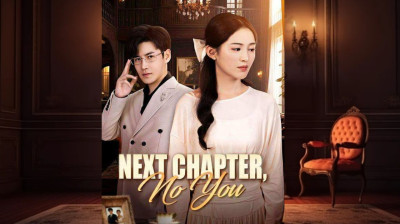 Watch 'Next Chapter, No You' Short Drama FREE [Full Episodes] (Short Drama Online)
