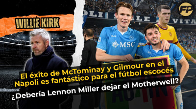 Willie Kirk: El éxito de McTominay y Gilmour con el Napoli es fantástico para Escocia