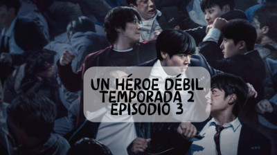 Un héroe débil temporada 2 episodio 3