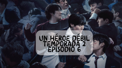 Un héroe débil temporada 2 episodio 6