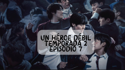 Un héroe débil temporada 2 episodio 7