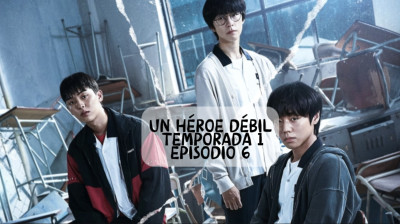 Un héroe débil temporada 1 episodio 6